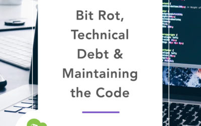 Bit rot & technical debt. Maintaining the code.