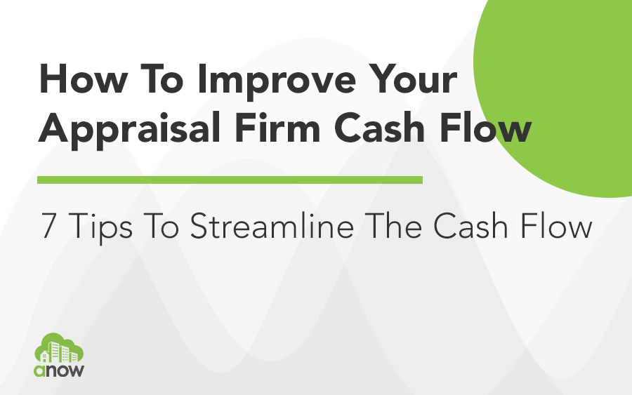 7 Tips To Streamline The Cash Flow Of Your Real Estate Appraisal Business